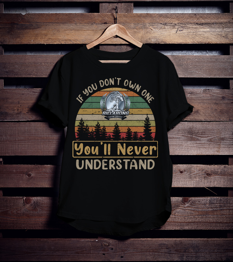 If You Don't Own One Billabong Custom Caravan You'll Never Understand T-Shirt