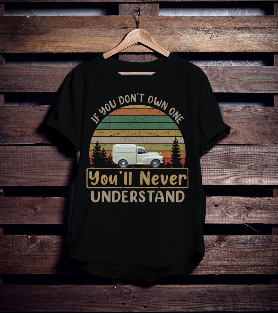If You Don't Own One Minor LCV Van You'll Never Understand T-Shirt