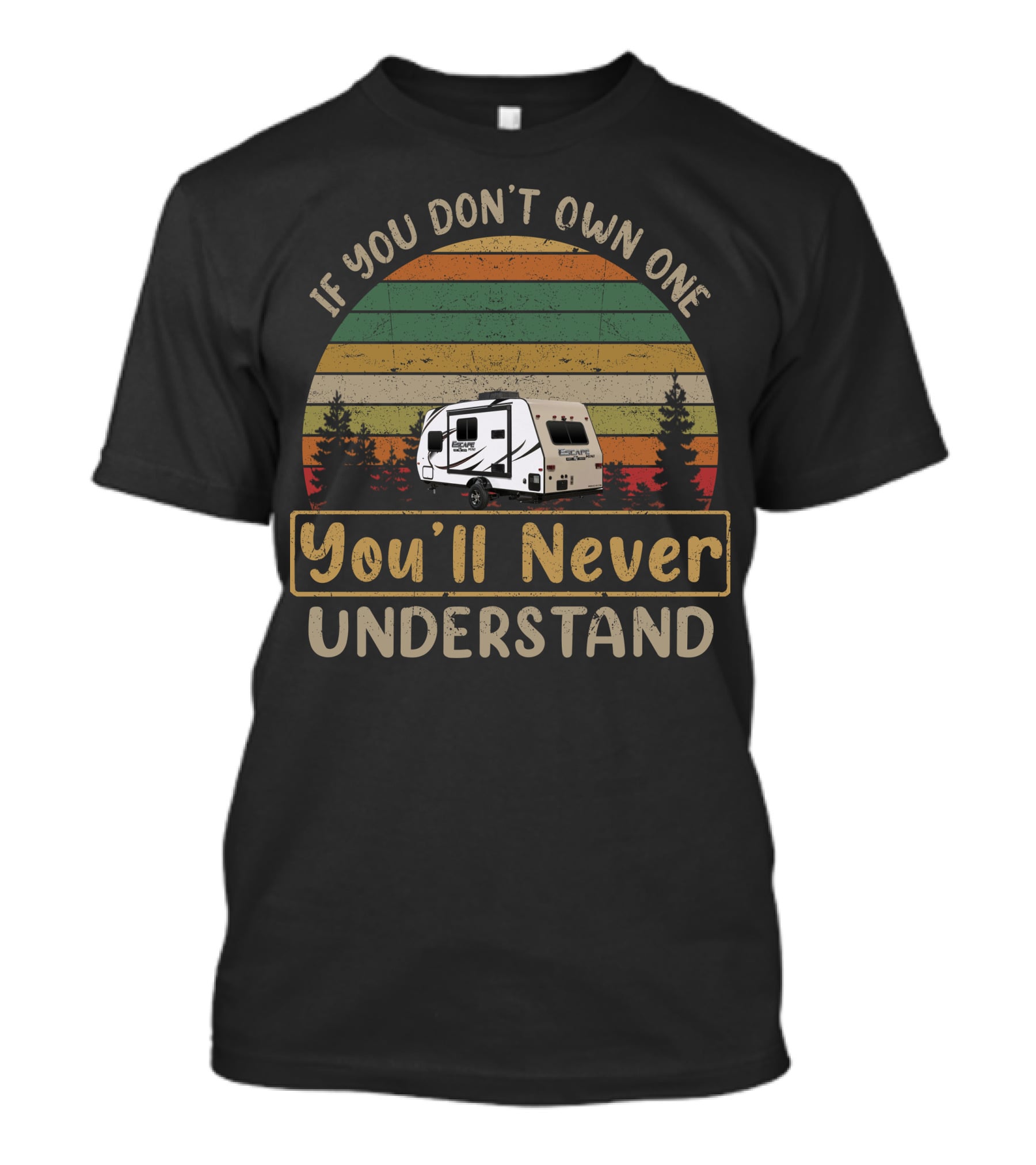 If You Don't Own One You'll Never Understand KZ RV Escape Camper T-Shirt