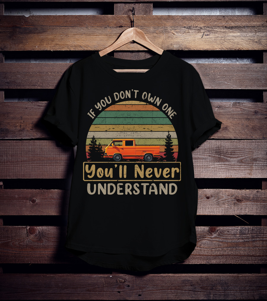 Vw Doka If You Don't Own One You'll Never Understand T-Shirt