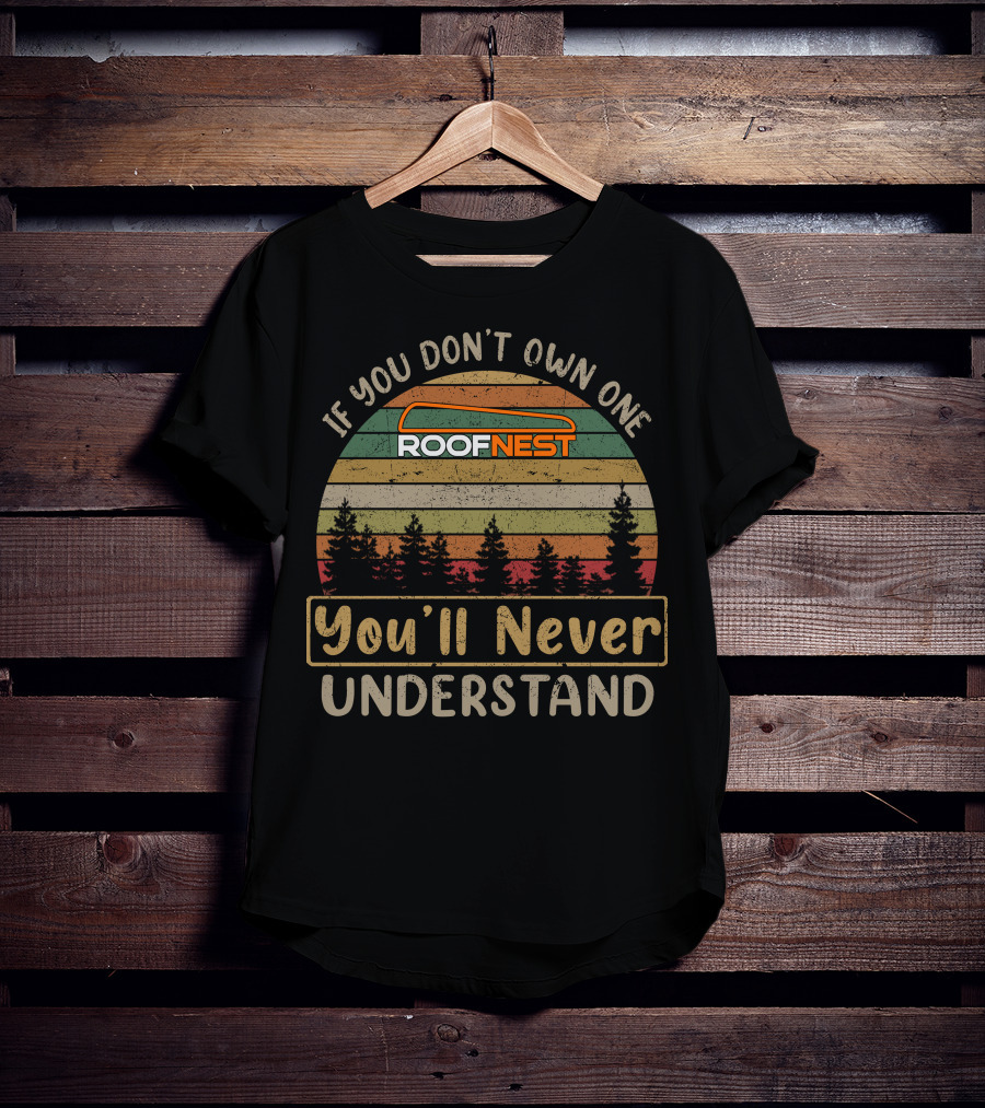 If You Don't Own One Roofnest You'll Never Understand T-Shirt