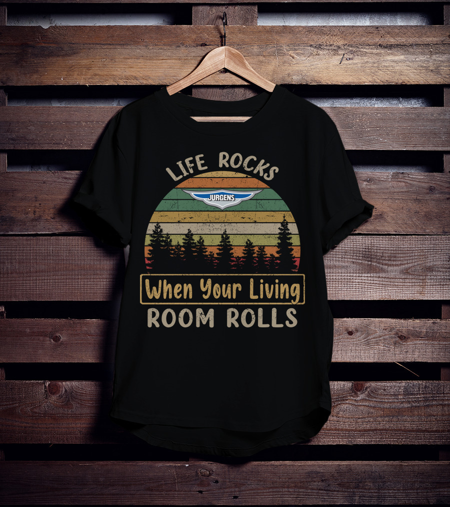 Life Rocks When Your Living Room Rolls Jurgens Caravan T-Shirt