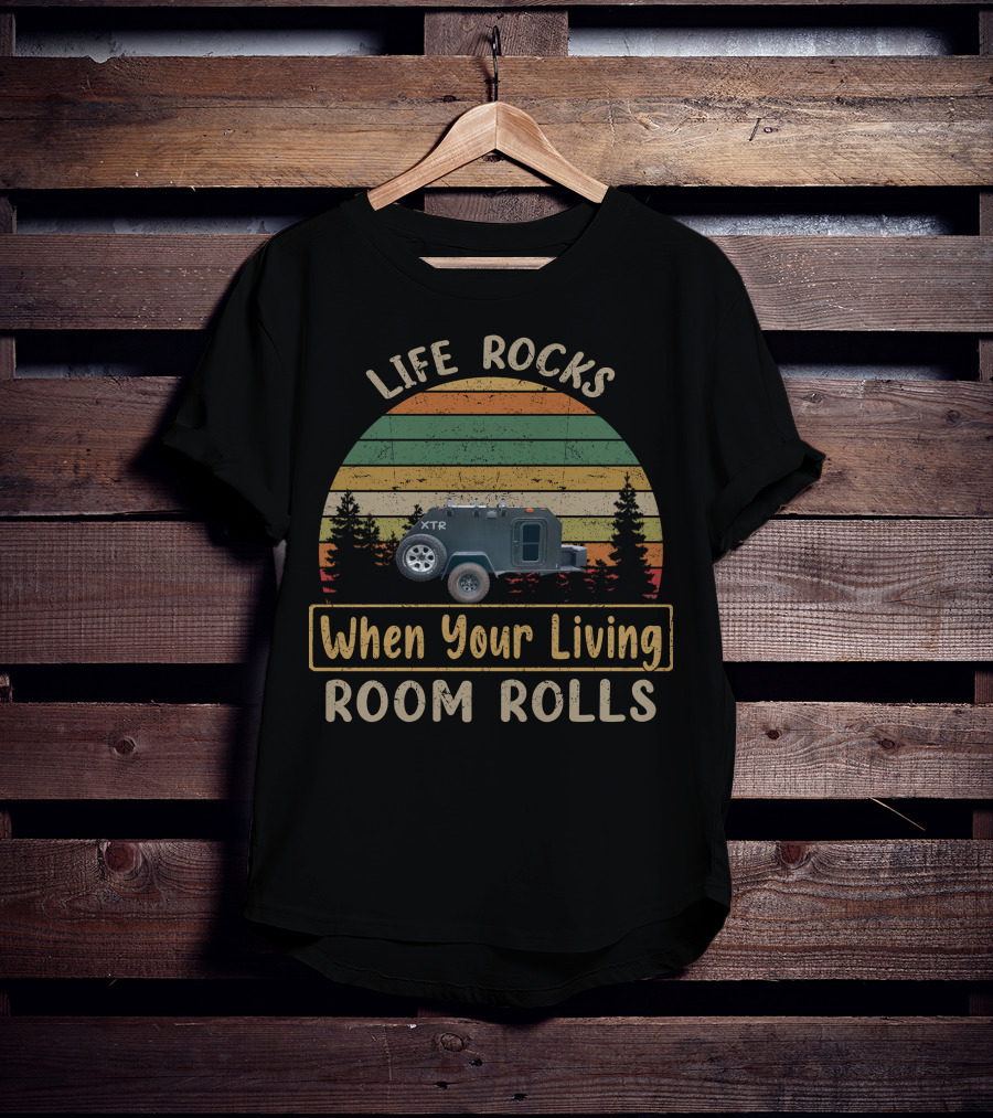 Life Rocks When Your Living Room Rolls Vintage Trailer Works T-Shirt