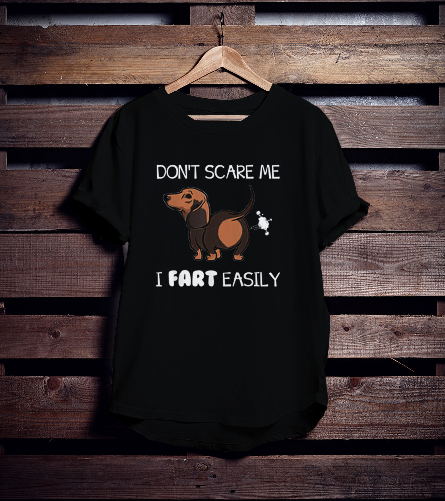 Dachshund Humor - Don't Scare Me I Fart Easily Fun Text T-Shirt