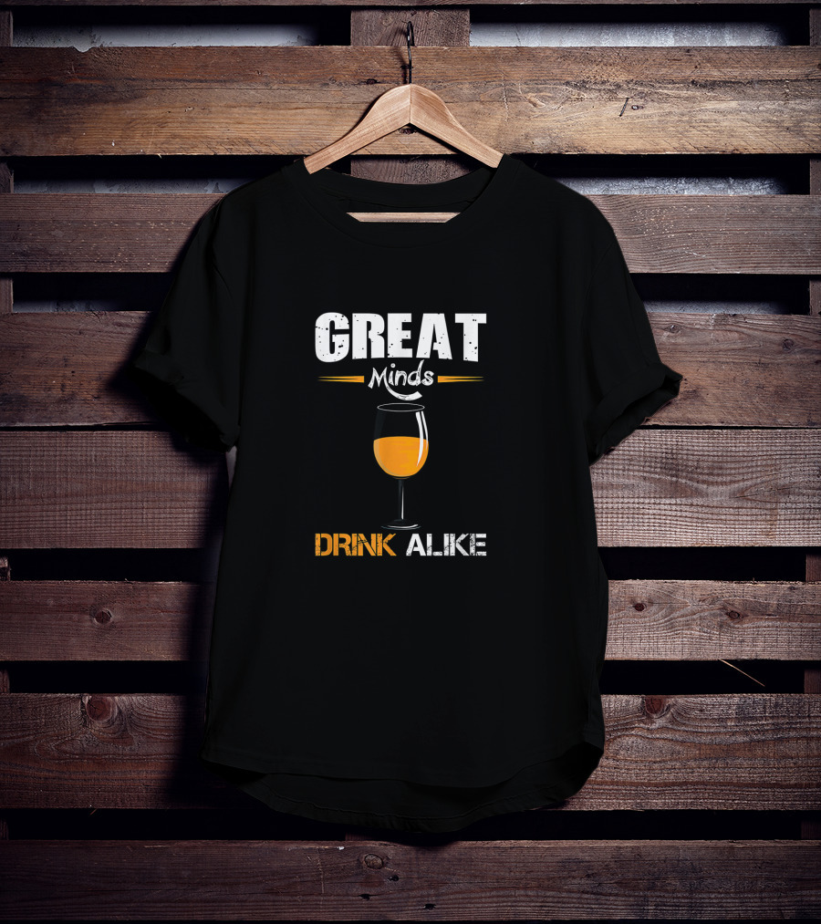 Great Minds Drink Alike Wine Glass Humor T-Shirt