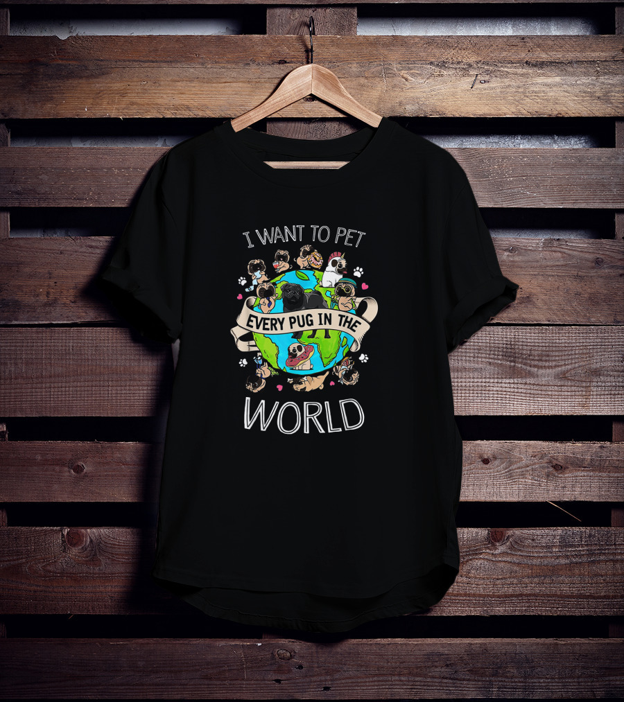 Pet All Pugs Around The Globe I Want Every Pug In The World T-Shirt