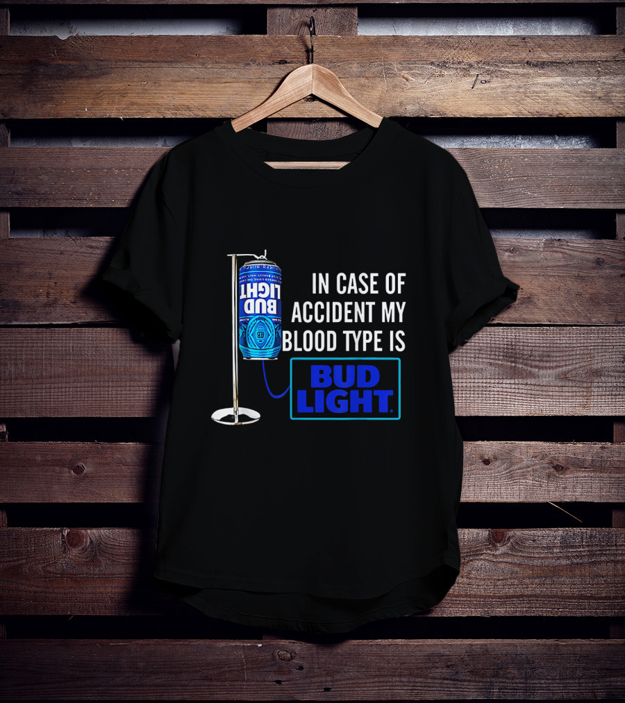 In Case Of Accident My Blood Type Is Bud Light T-Shirt