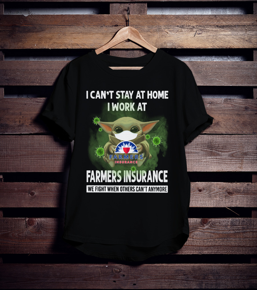 I Can't Stay At Home I Work At Farmers Insurance We Fight When Others Can't Anymore Baby Yoda Mask T-Shirt