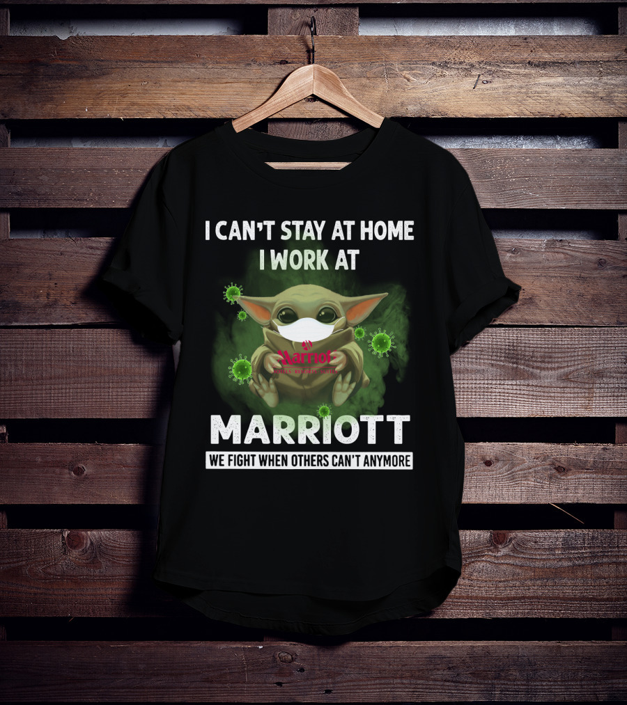 I Can't Stay At Home I Work At Marriott We Fight When Others Can't Anymore T-Shirt