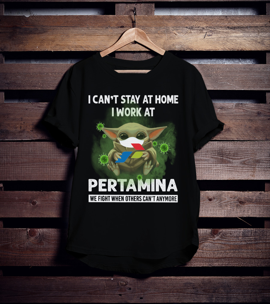 I Can't Stay At Home I Work At Pertamina We Fight When Others Can't Anymore T-Shirt