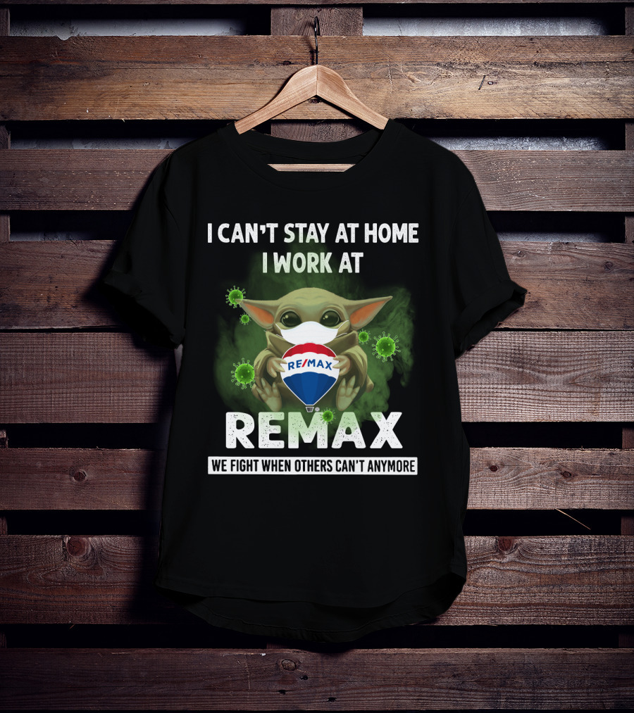 I Can't Stay At Home I Work At Remax We Fight When Others Can't Anymore T-Shirt