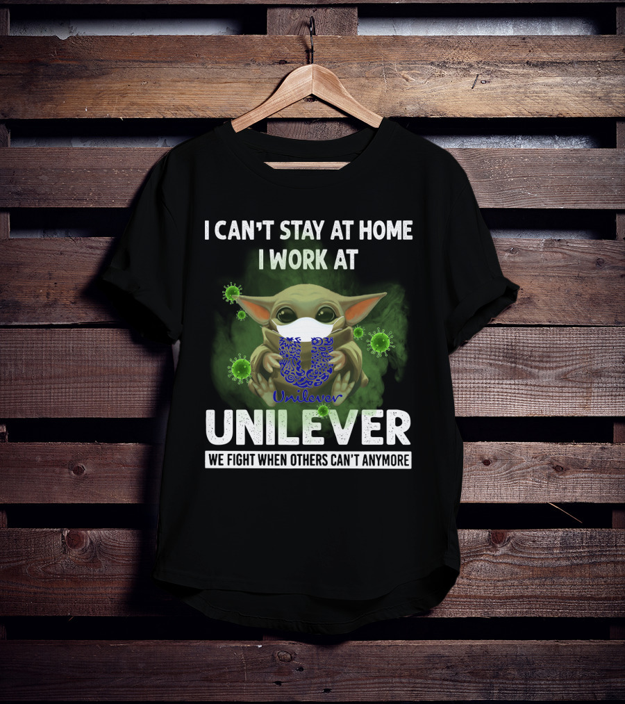I Can't Stay At Home I Work At Unilever We Fight When Others Can't Anymore T-Shirt