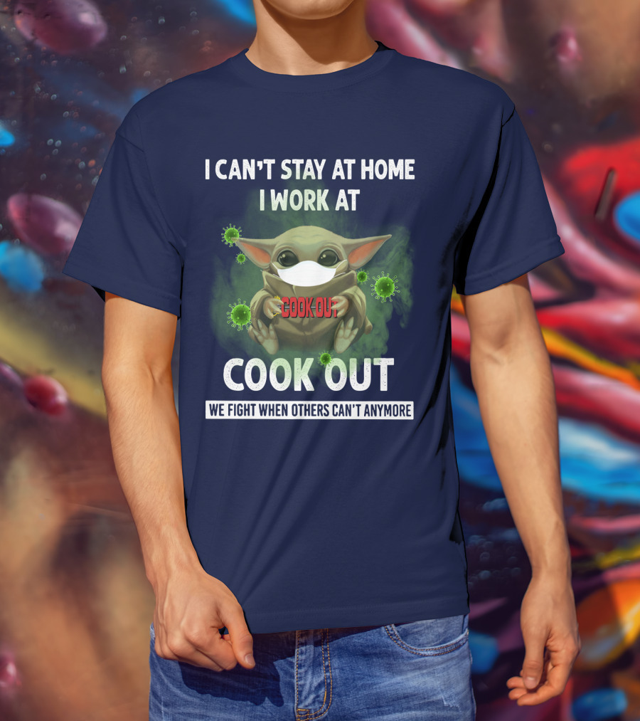 I Can't Stay At Home I Work At Cook Out We Fight When Others Can't Anymore T-Shirt