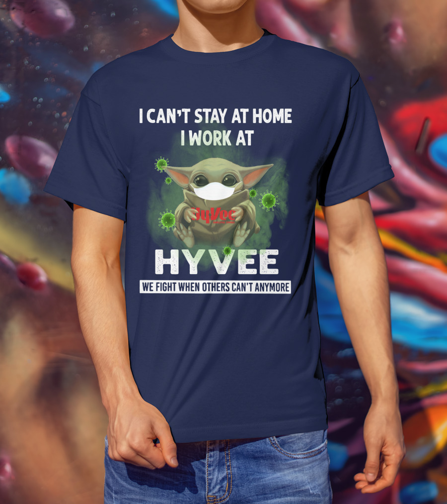 I Can't Stay At Home I Work At Hyvee We Fight When Others Can't Anymore T-Shirt