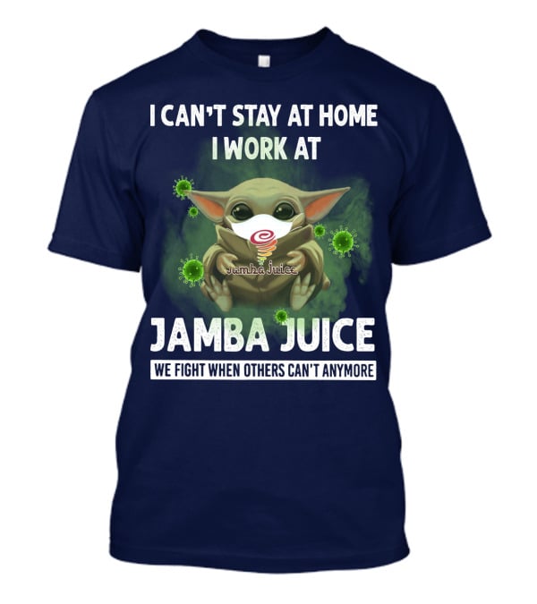 I Can't Stay At Home I Work At Jamba Juice We Fight When Others Can't Anymore T-Shirt