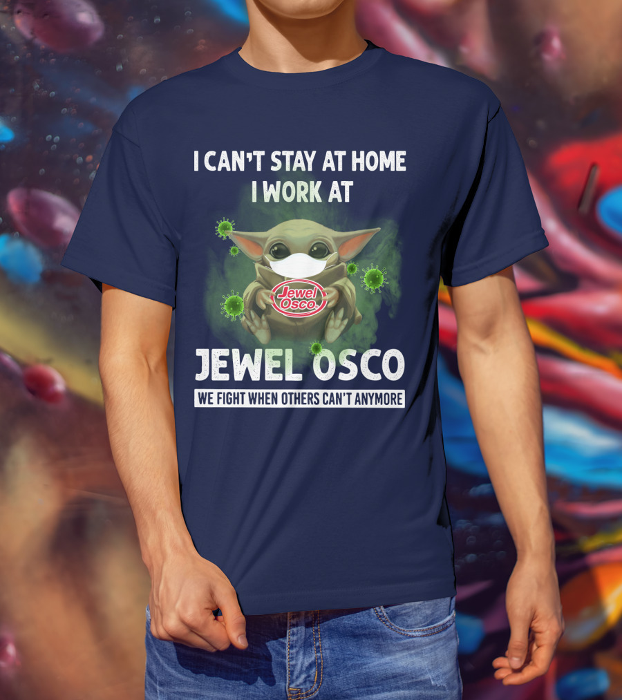 I Can't Stay At Home I Work At Jewel Osco We Fight When Others Can't Anymore T-Shirt