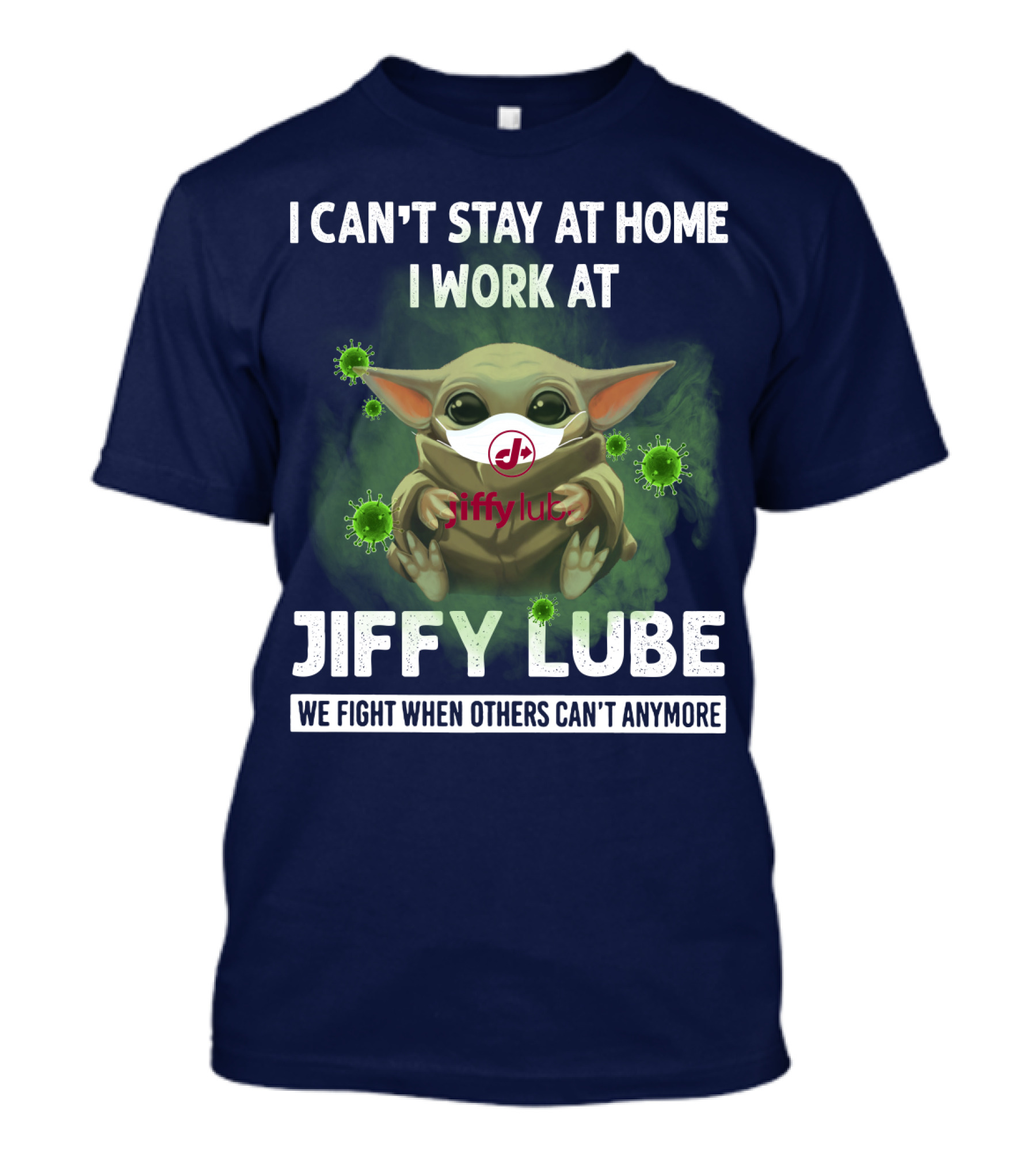 I Can't Stay At Home I Work At Jiffy Lube We Fight When Others Can't Anymore T-Shirt