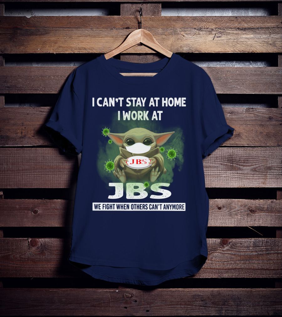 I Can't Stay At Home I Work At Jbs We Fight When Others Can't Anymore T-Shirt