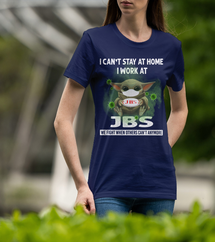 I Can't Stay At Home I Work At Jbs We Fight When Others Can't Anymore T-Shirt