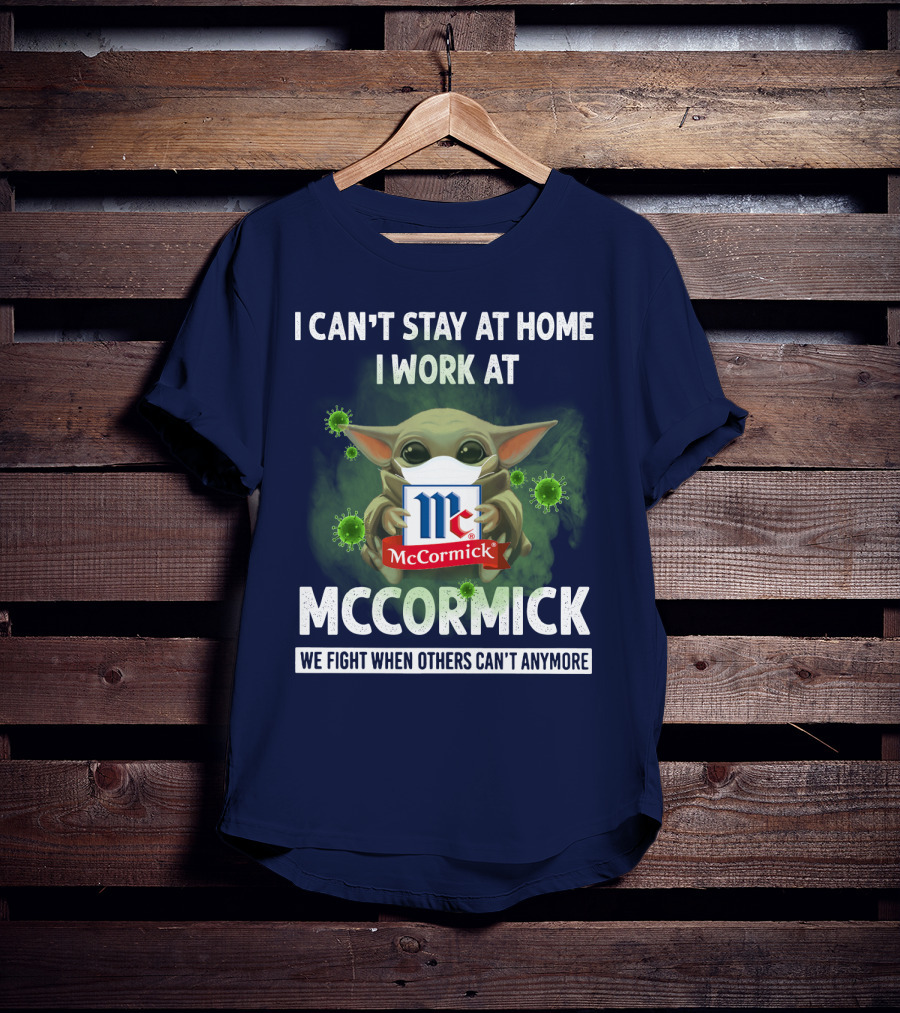 I Can't Stay At Home I Work At Mccormick We Fight When Others Can't Anymore T-Shirt