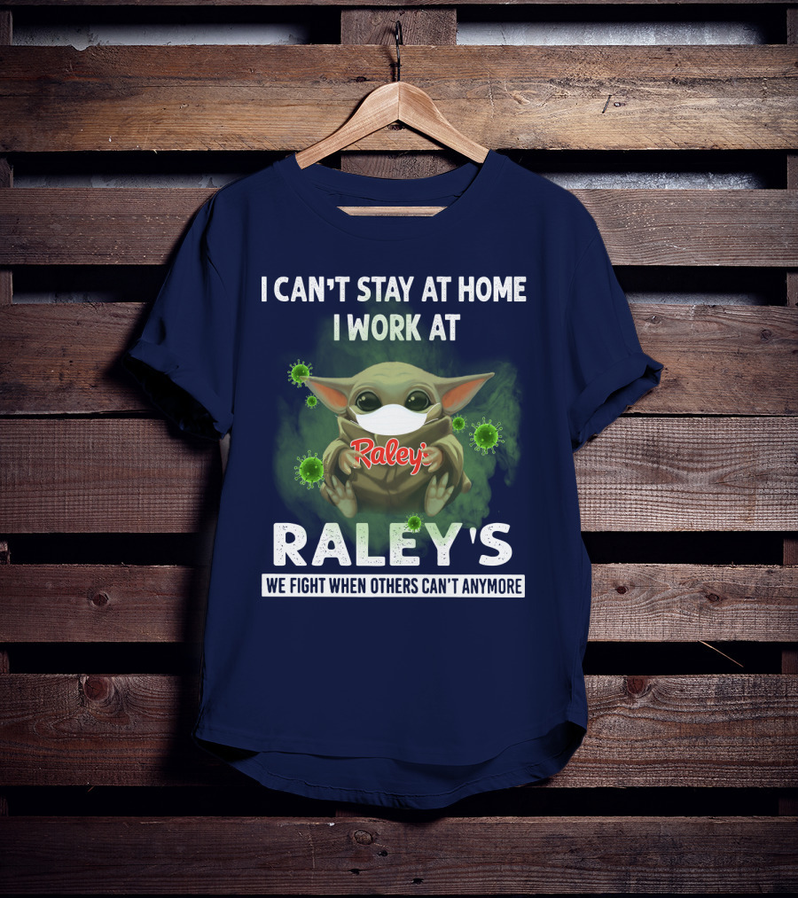 I CAN'T STAY AT HOME I WORK AT RALEY'S WE FIGHT WHEN OTHERS CAN'T ANYMORE Baby Yoda Masked Virus T-Shirt