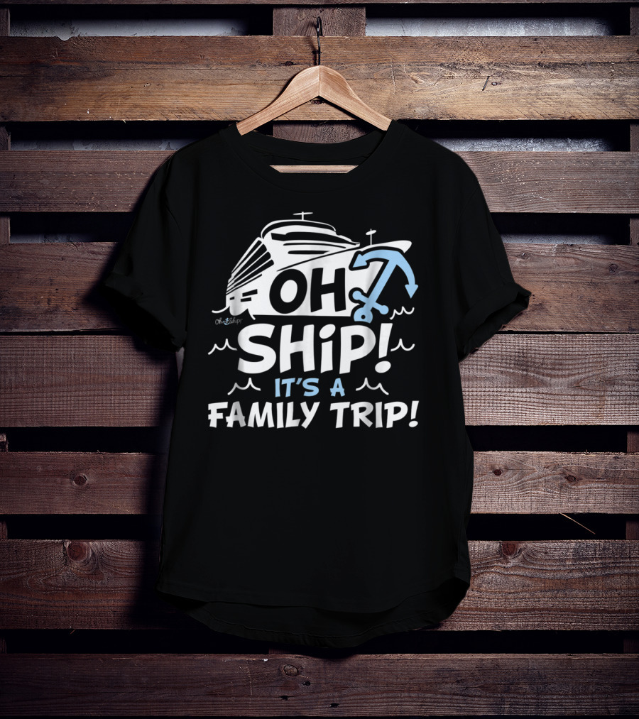 Cruise Vacation Enthusiast Slogan Oh Ship It's A Family Trip With Nautical Anchor T-Shirt
