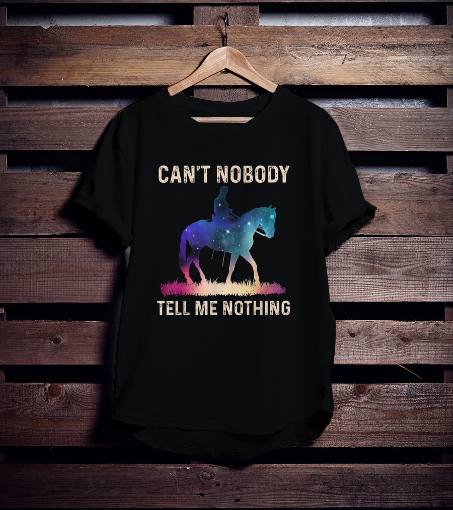 Can't Nobody Tell Me Nothing Galaxy Horse Rider T-Shirt