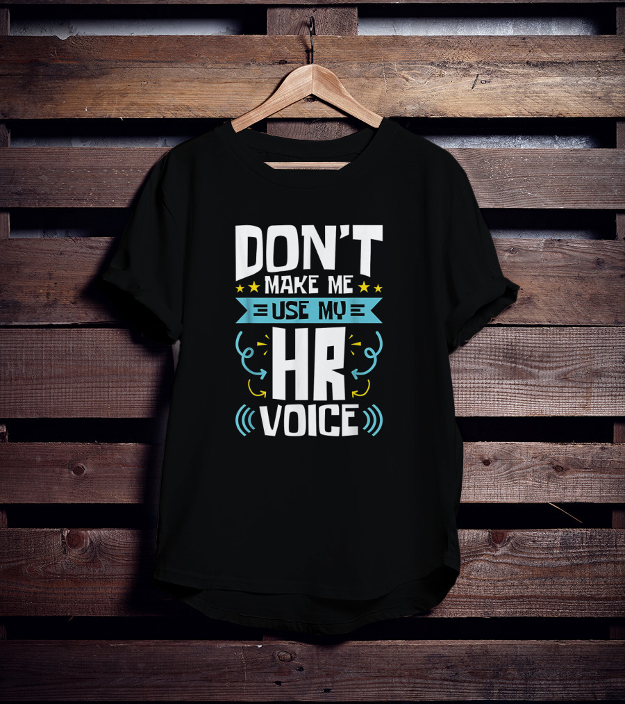 Don't Make Me Use My HR Voice Funny Human Resources Humor Stars Arrows Sound Waves T-Shirt