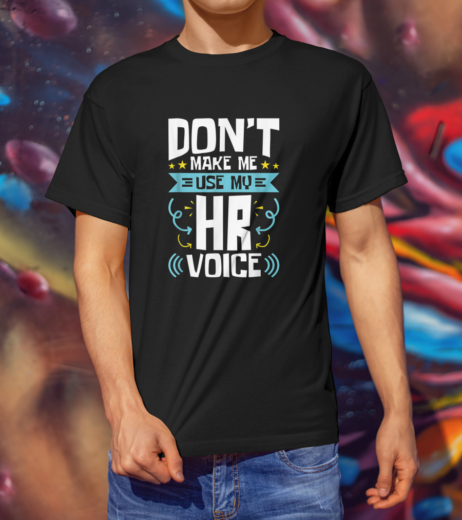 Don't Make Me Use My HR Voice Funny Human Resources Humor Stars Arrows Sound Waves T-Shirt