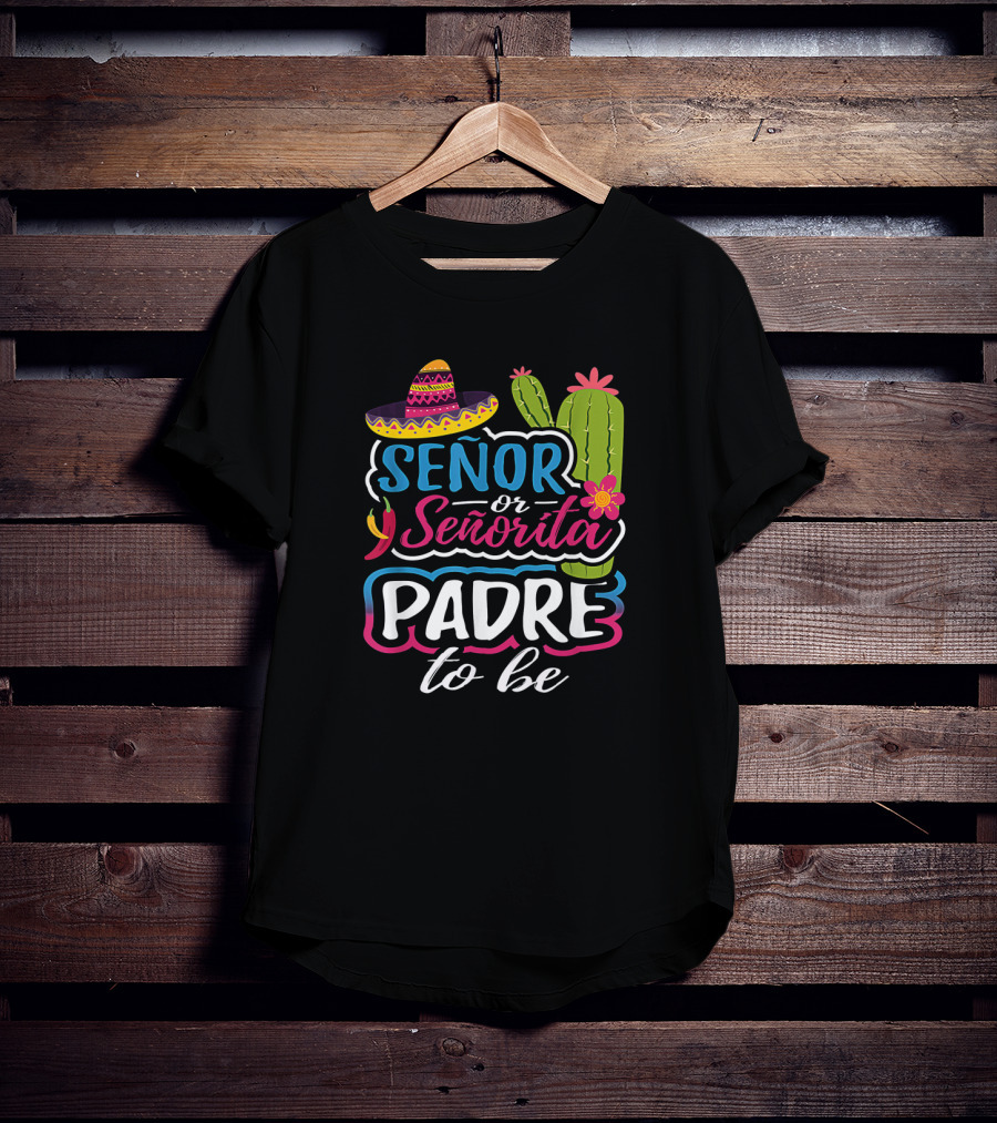 Senor Or Senorita Padre To Be Gender Reveal Mexican Fiesta Sombrero Cactus T-Shirt