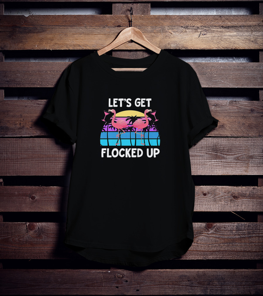 Let's Get Flocked Up Flamingo Sunset Party Vacation Pun T-Shirt