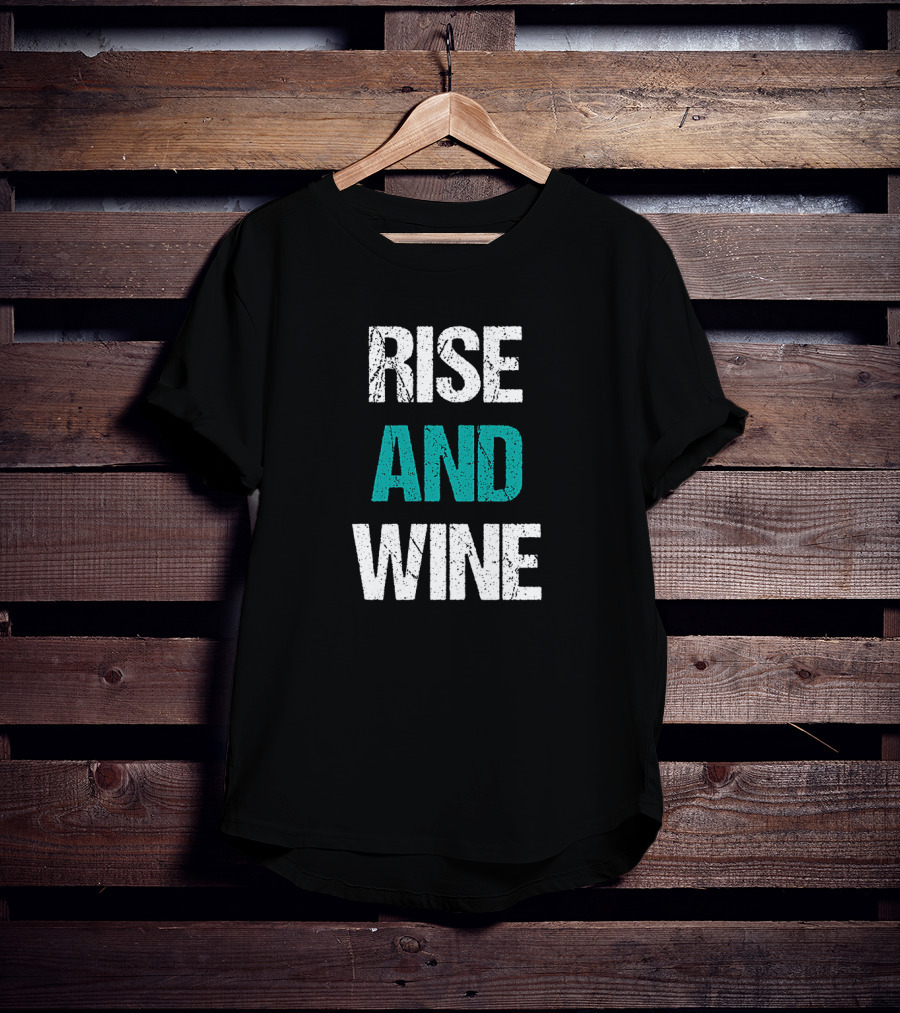 Rise And Wine Funny Drinking Sarcastic Phrase T-Shirt
