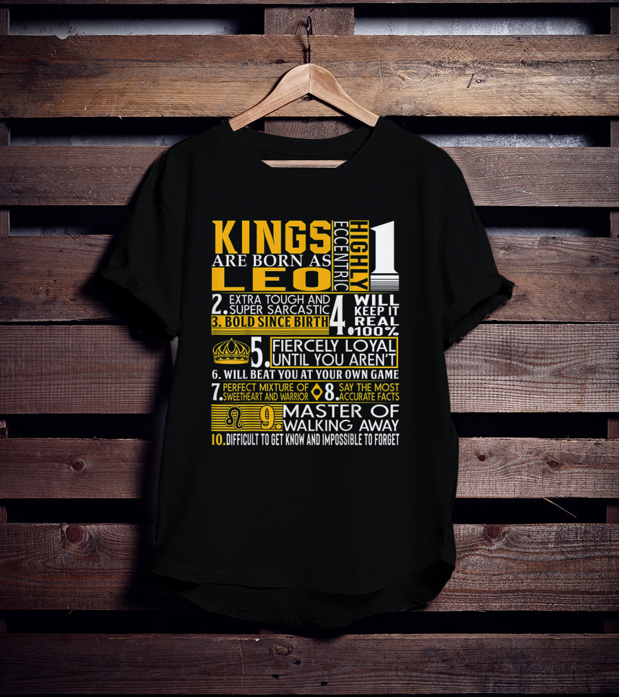 Kings Are Born As Leo: Highly Eccentric Bold Fiercely Loyal Perfect Mixture Impossible To Forget T-Shirt