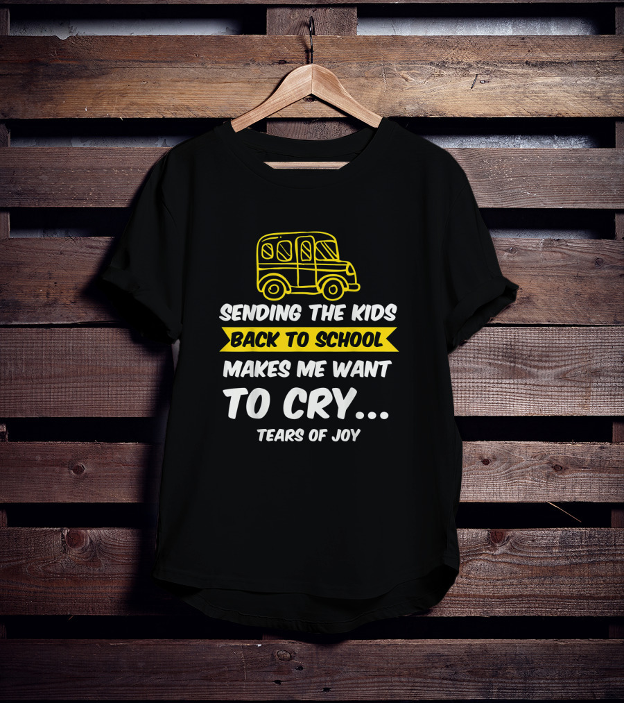 Sending The Kids Back To School Makes Me Want To Cry Tears Of Joy With School Bus T-Shirt