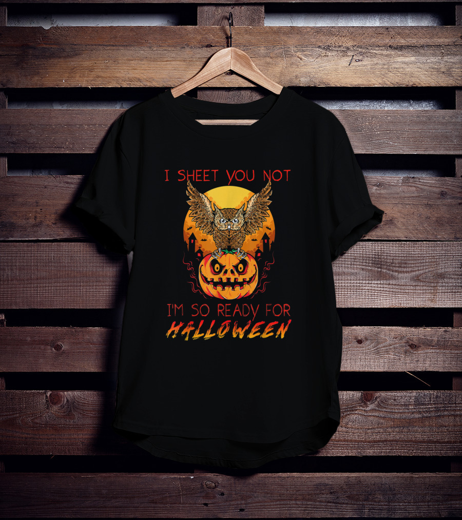 I Sheet You Not Halloween Owl Pumpkin Ready Spooky Night T-Shirt