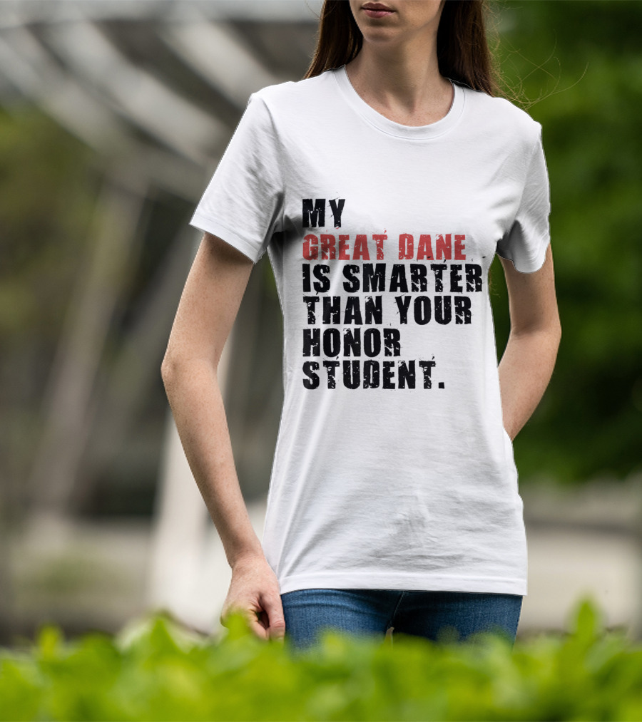 My Great Dane Is Smarter Than Your Honor Student T-Shirt