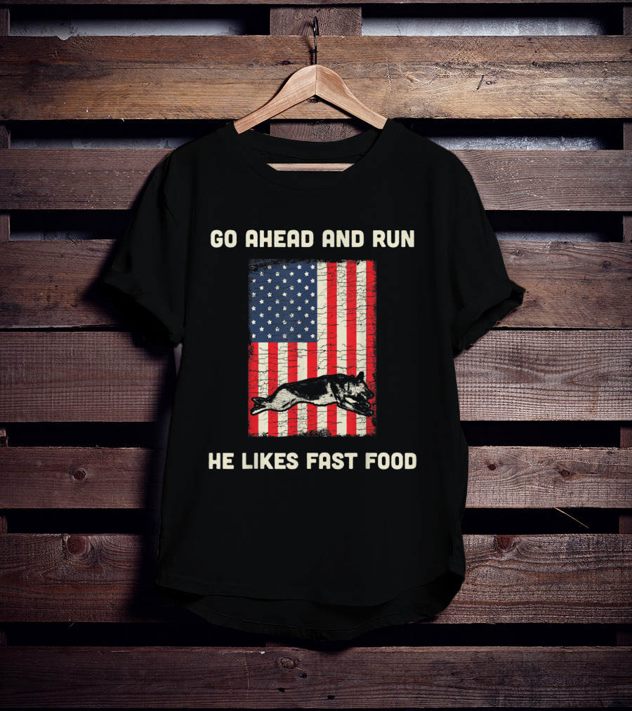 Go Ahead And Run He Likes Fast Food American Flag K9 Unit T-Shirt