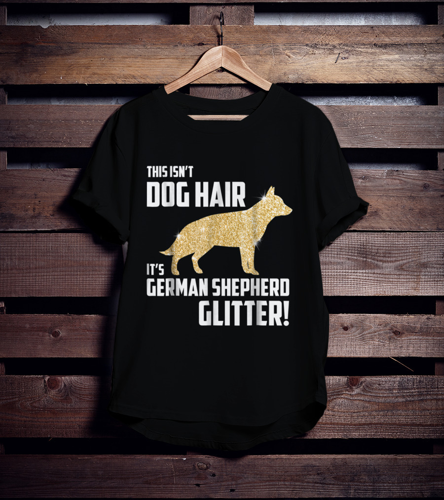 This Isn't Dog Hair It's German Shepherd Glitter German Shepherd Silhouette Gold Sparkle T-Shirt