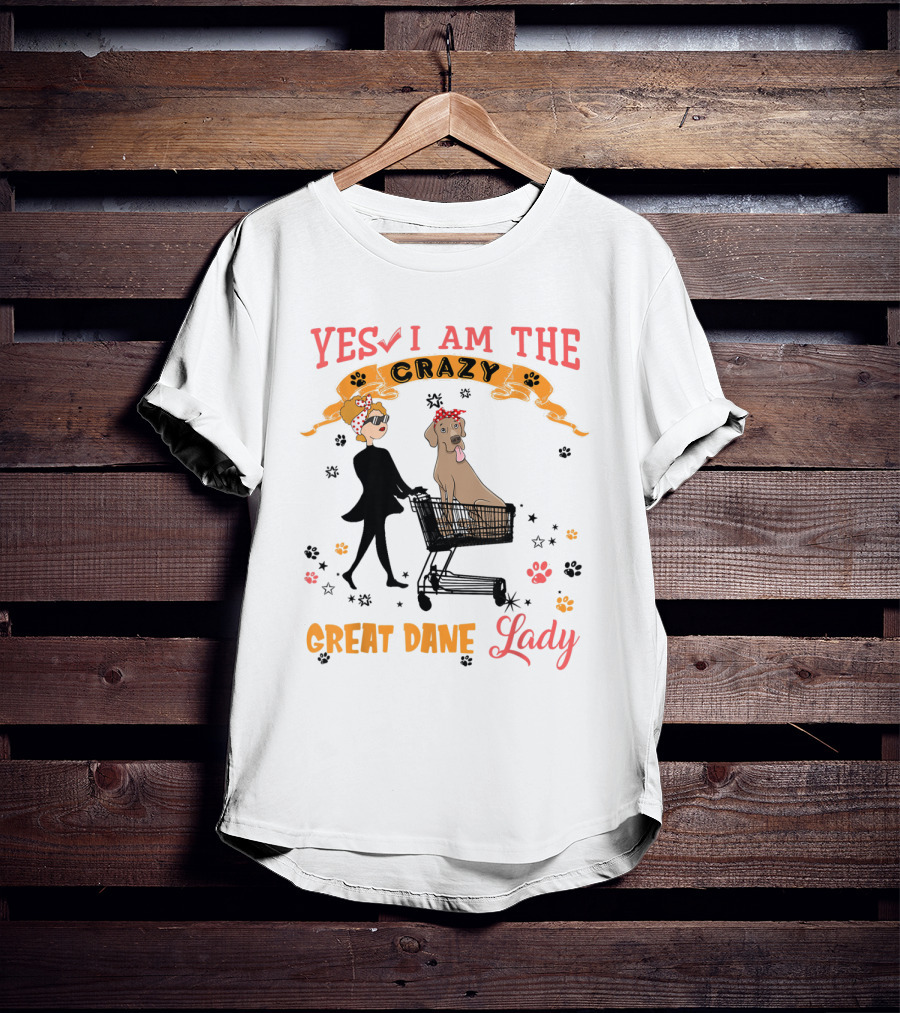Yes I Am The Crazy Great Dane Lady T-Shirt