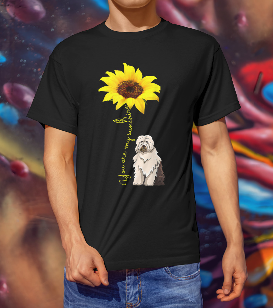You Are My Sunshine Sunflower With Old English Sheepdog Mom T-Shirt