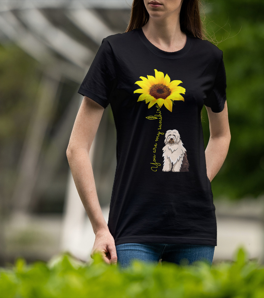 You Are My Sunshine Sunflower With Old English Sheepdog Mom T-Shirt