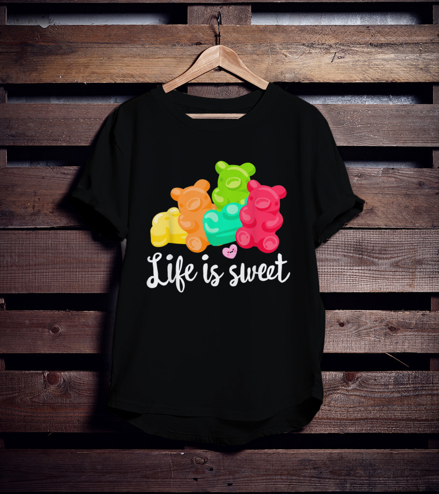 Life Is Sweet Gummy Bears Soft Sugar Candy Fruity Juicy T-Shirt