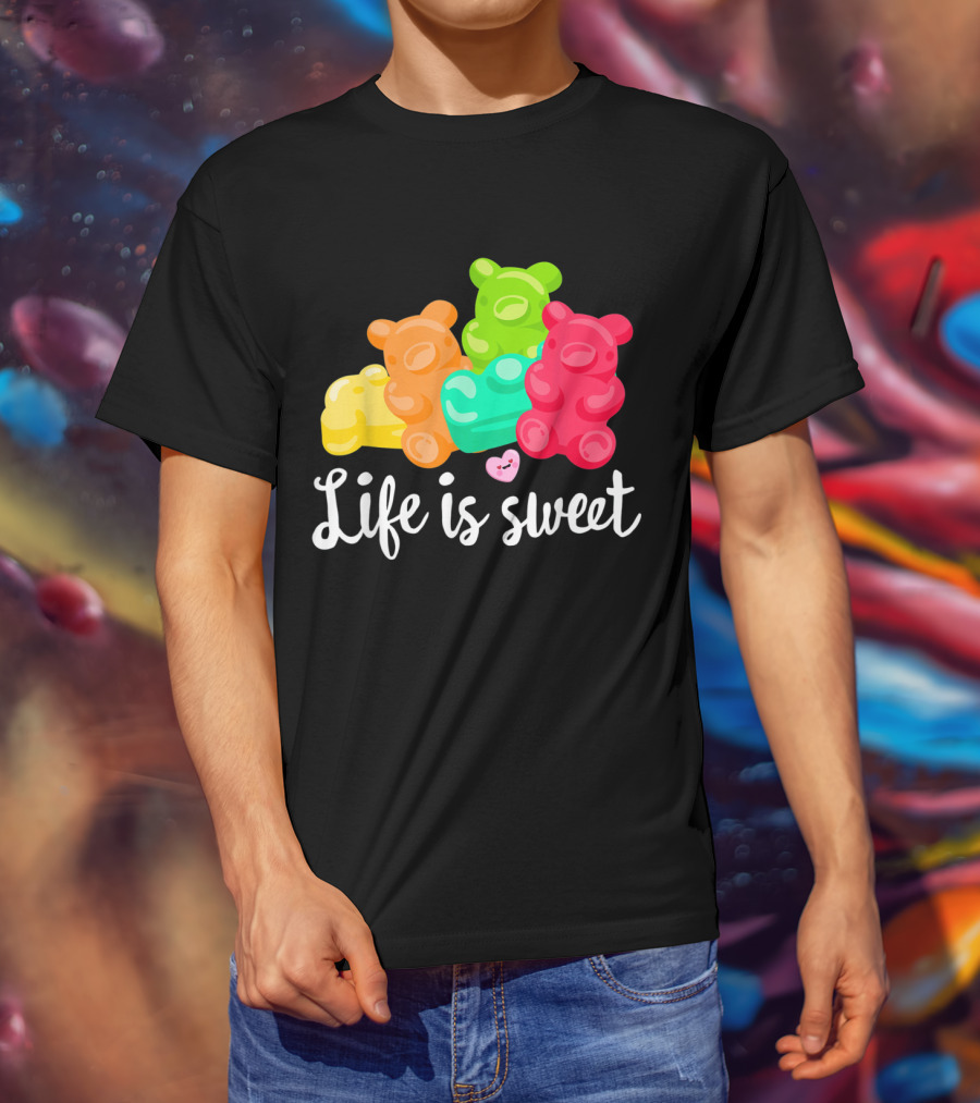 Life Is Sweet Gummy Bears Soft Sugar Candy Fruity Juicy T-Shirt