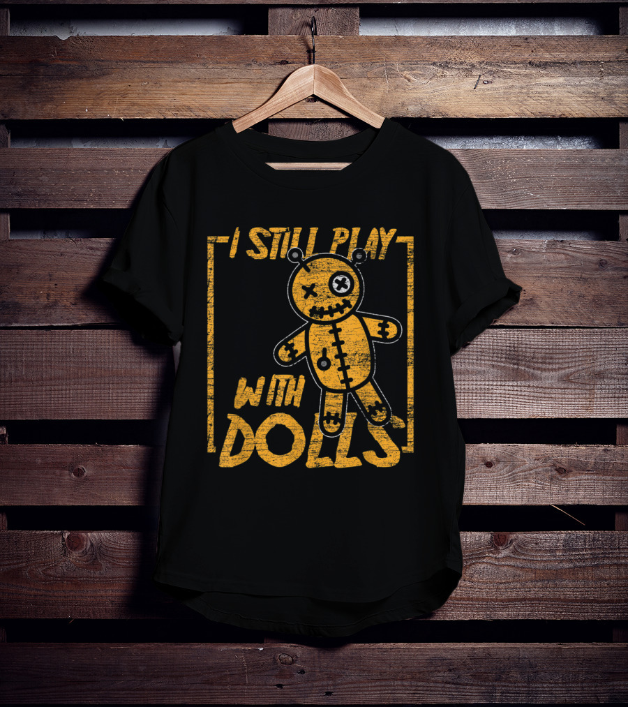 I Still Play With Dolls Halloween Voodoo Doll Costume Scary Karma T-Shirt