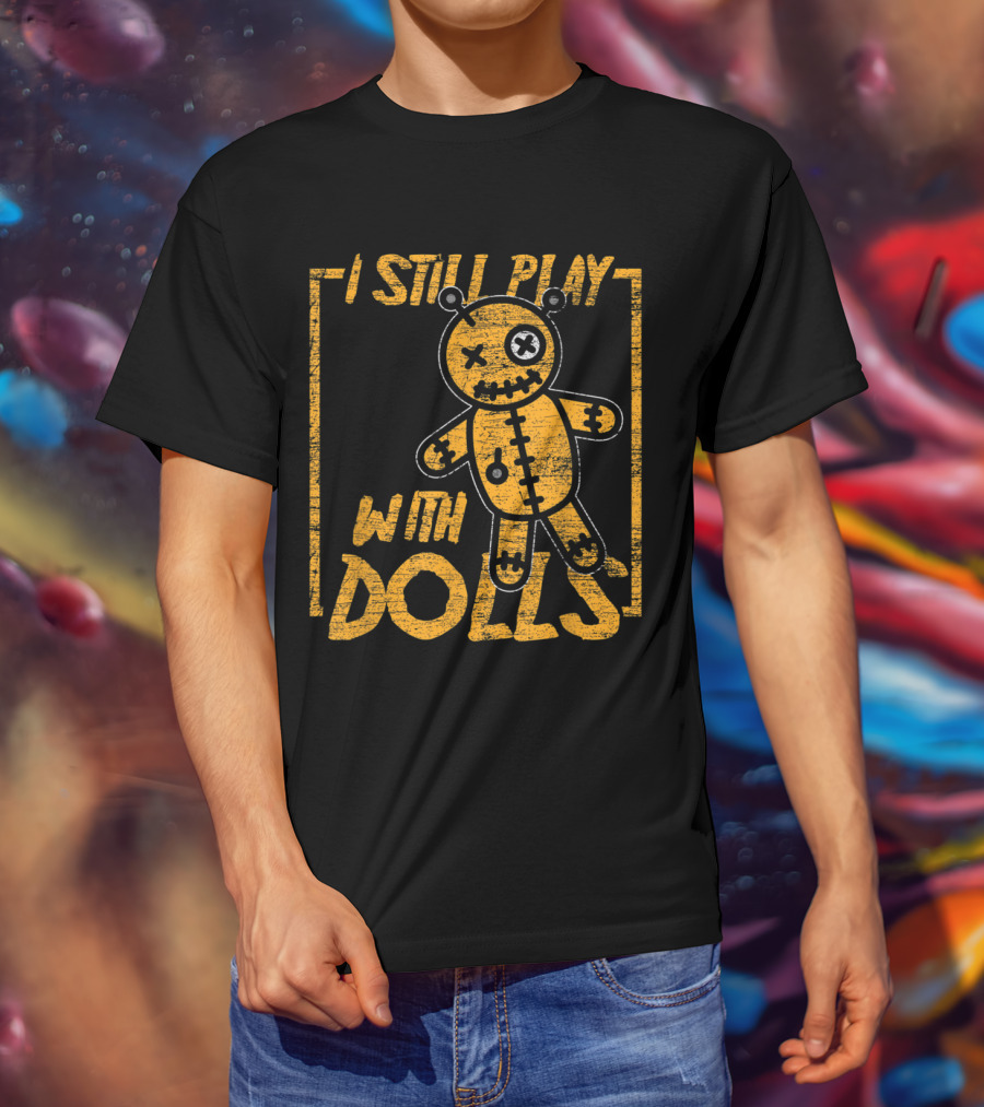 I Still Play With Dolls Halloween Voodoo Doll Costume Scary Karma T-Shirt