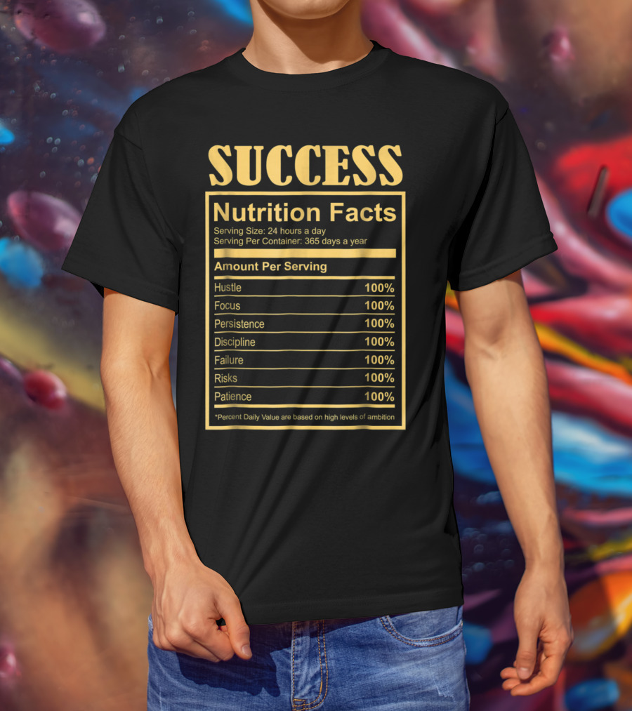 Success Motivational Funny Nutritional Facts Hustle Focus Persistence Discipline 100% T-Shirt