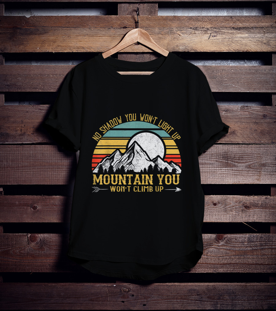 No Shadow You Won't Light Up Mountain You Won't Climb Up Retro Stripes Moon And Mountain T-Shirt