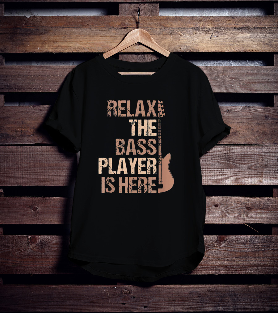 Relax The Bass Player Is Here Guitar Player Bass Guitar T-Shirt