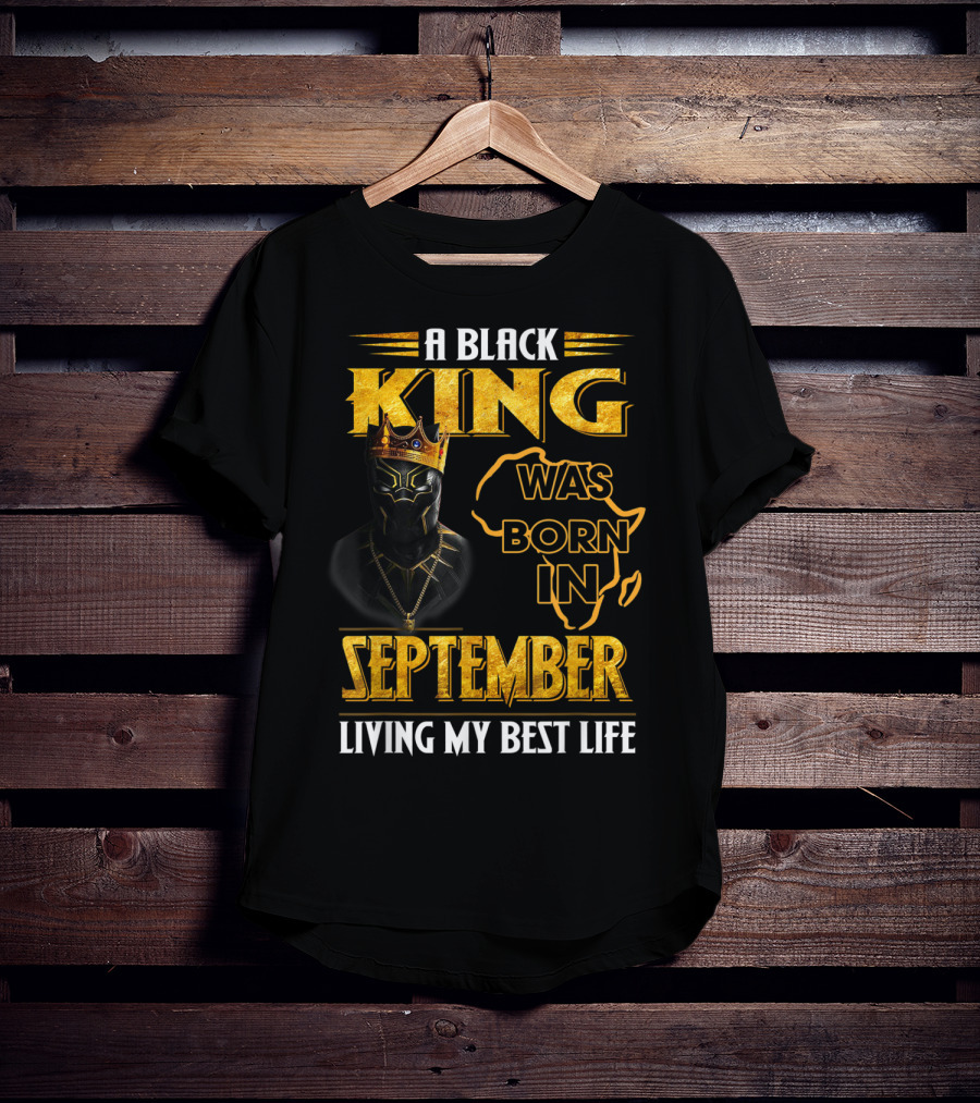 A Black King Was Born In September Living My Best Life Africa Map And Crown Elements T-Shirt