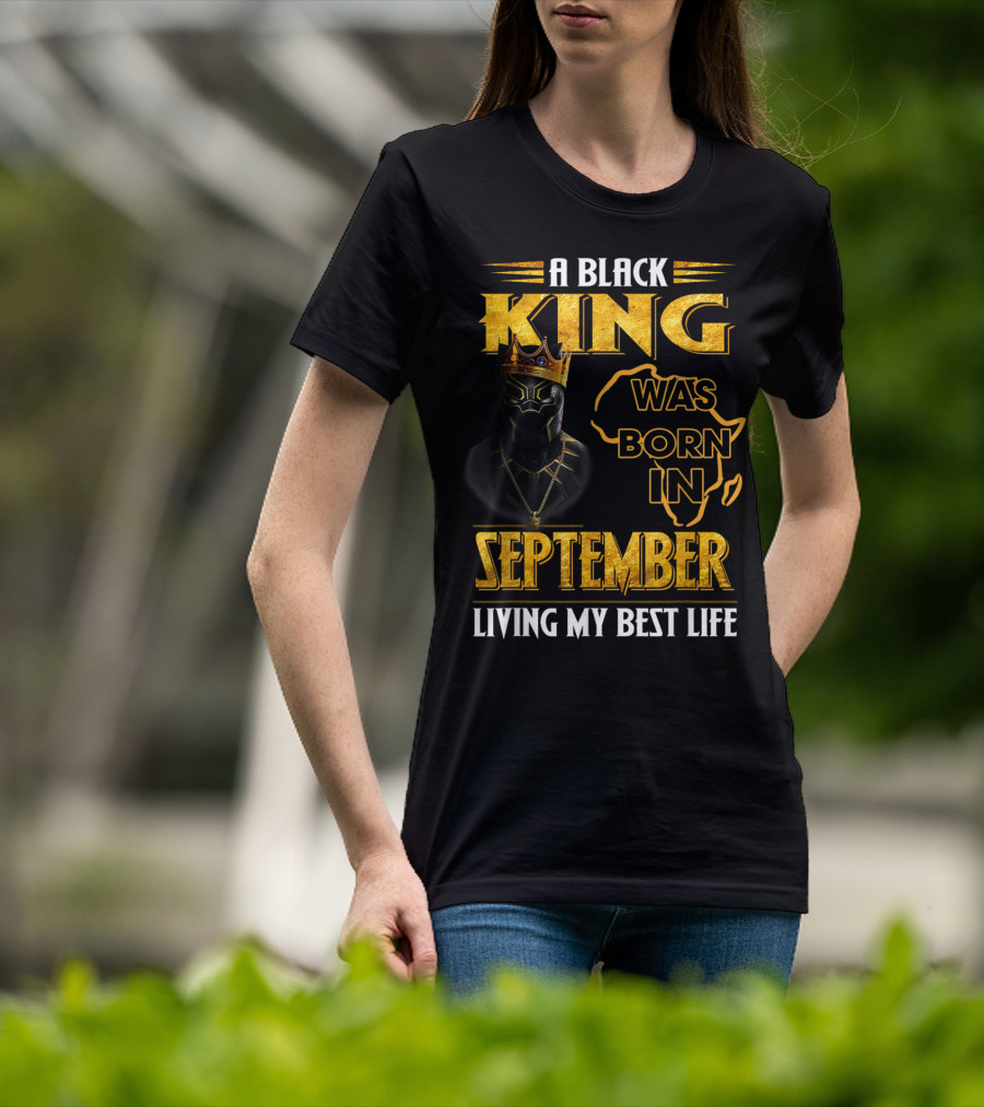 A Black King Was Born In September Living My Best Life Africa Map And Crown Elements T-Shirt